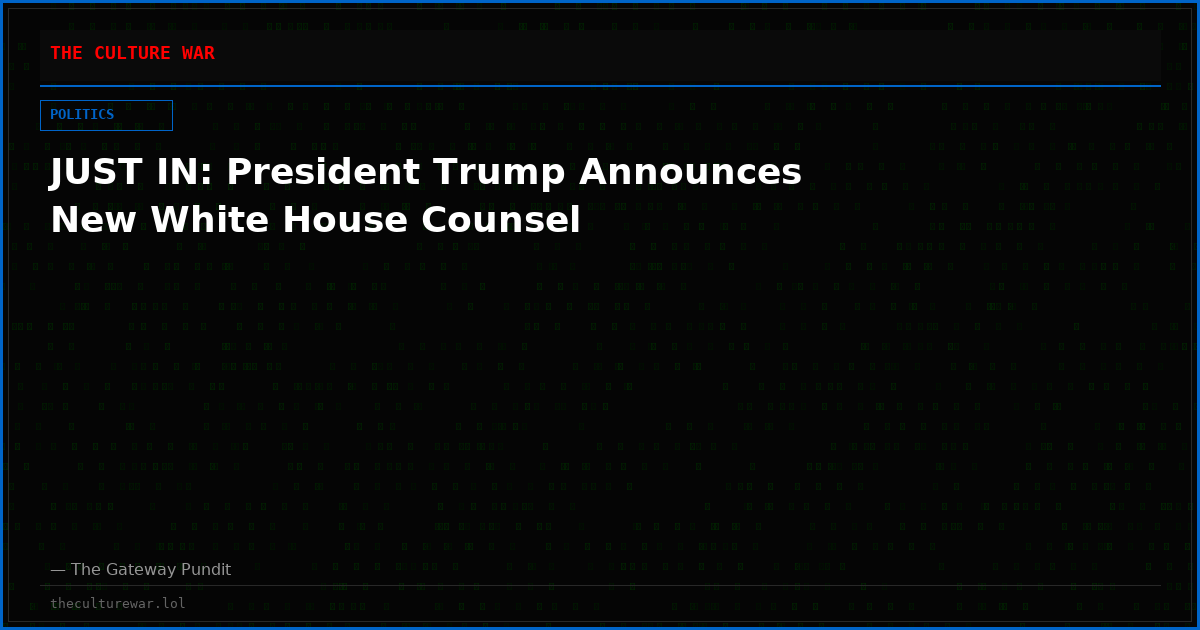 JUST IN: President Trump Announces New White House Counsel