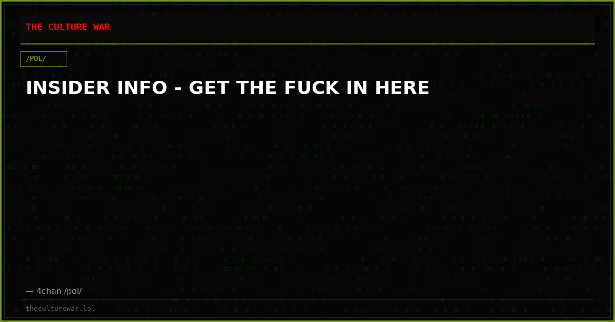 INSIDER INFO - GET THE FUCK IN HERE