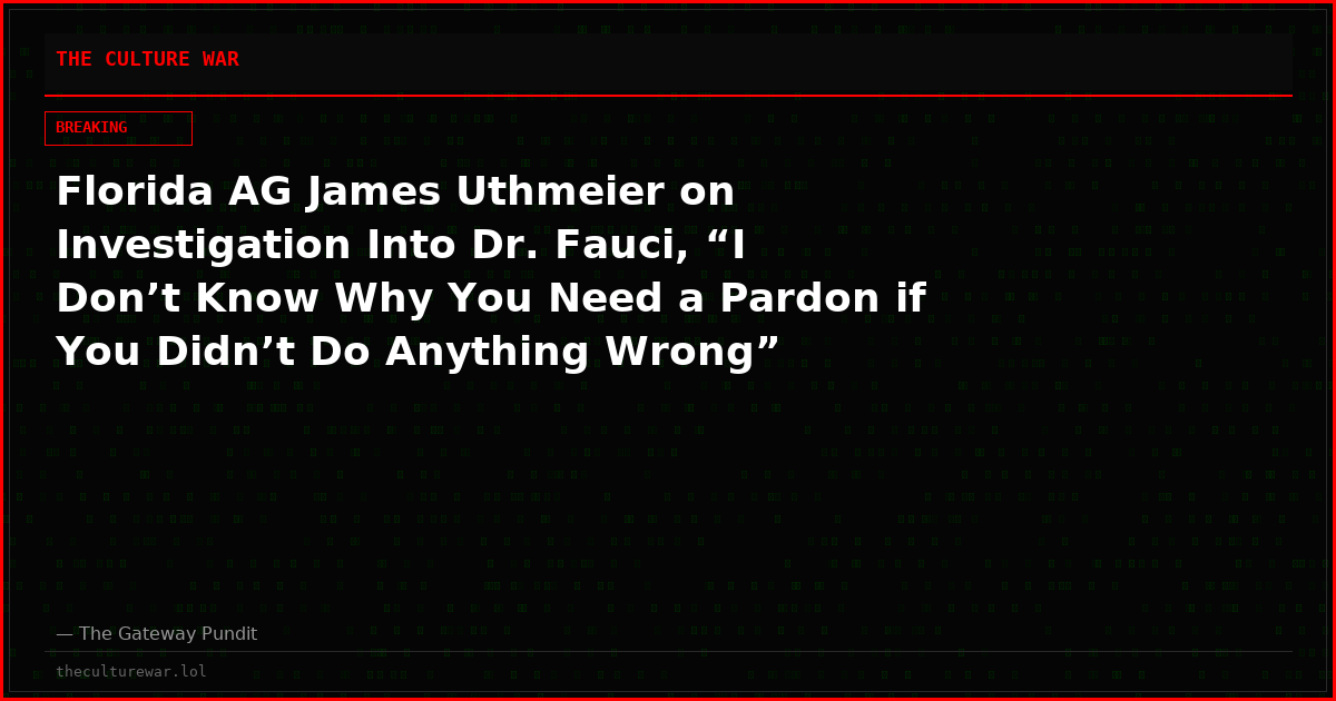Florida AG James Uthmeier on Investigation Into Dr. Fauci, “I Don’t Know Why You Need a Pardon if You Didn’t Do Anything Wrong” (VIDEO)