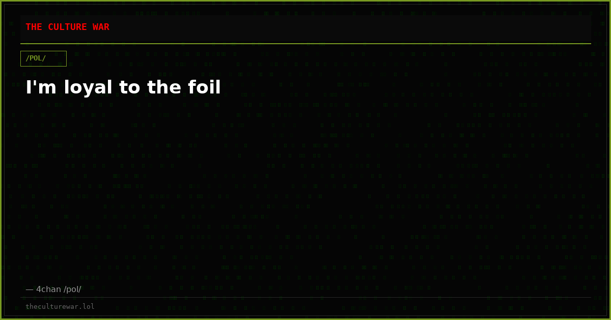 I'm loyal to the foil