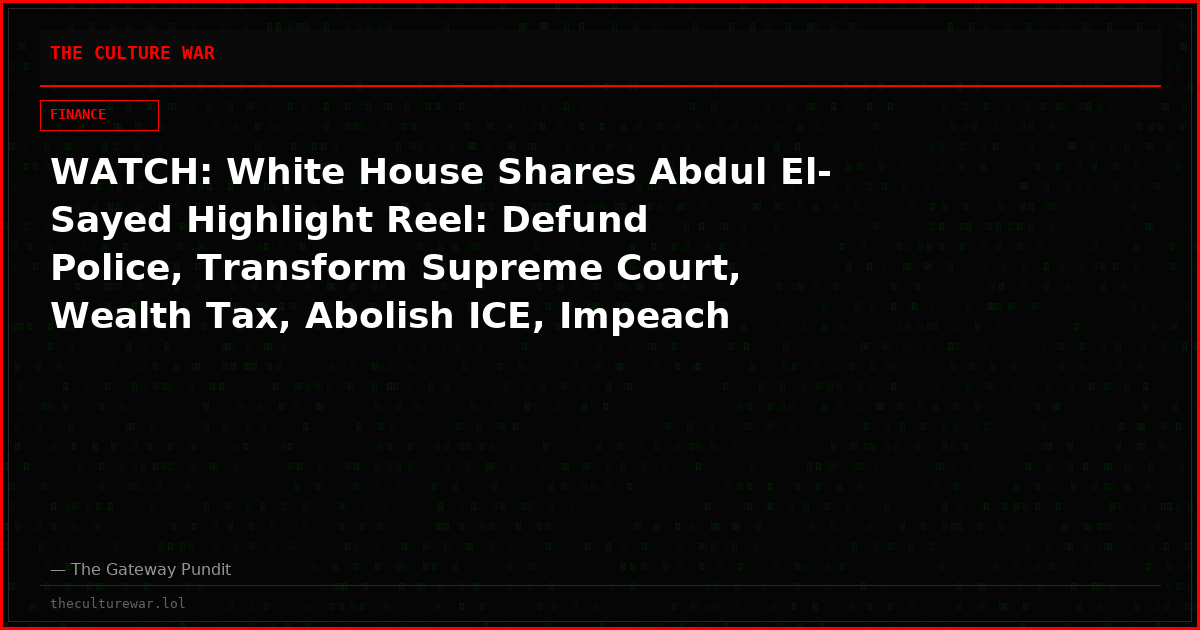 WATCH: White House Shares Abdul El-Sayed Highlight Reel: Defund Police, Transform Supreme Court, Wealth Tax, Abolish ICE, Impeach Trump, and More