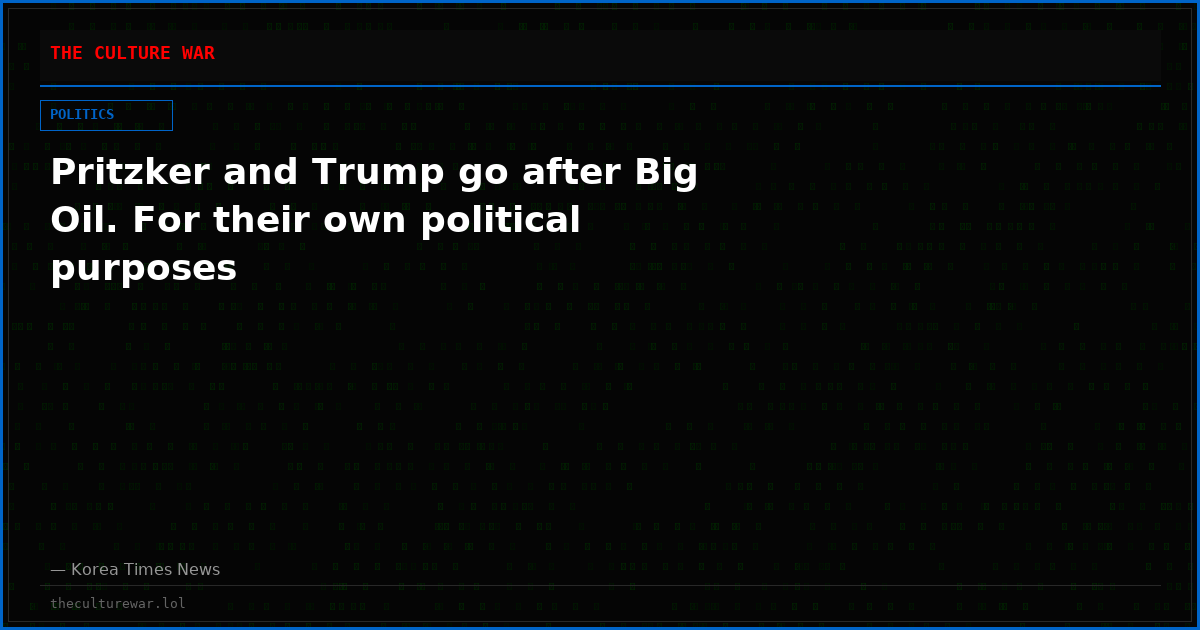 Pritzker and Trump go after Big Oil. For their own political purposes