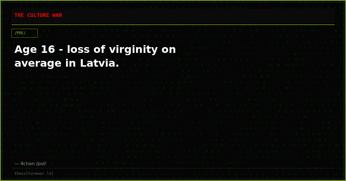 Age 16 - loss of virginity on average in Latvia.