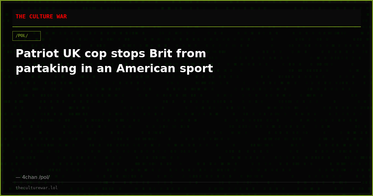 Patriot UK cop stops Brit from partaking in an American sport