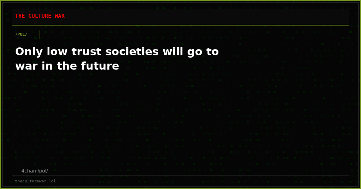 Only low trust societies will go to war in the future