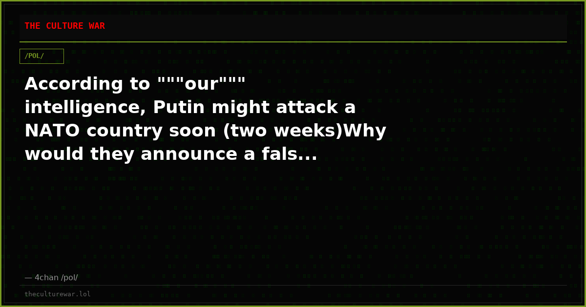 According to """our""" intelligence, Putin might attack a NATO country soon (two weeks)Why would they announce a fals...