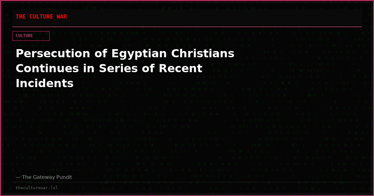 Persecution of Egyptian Christians Continues in Series of Recent Incidents