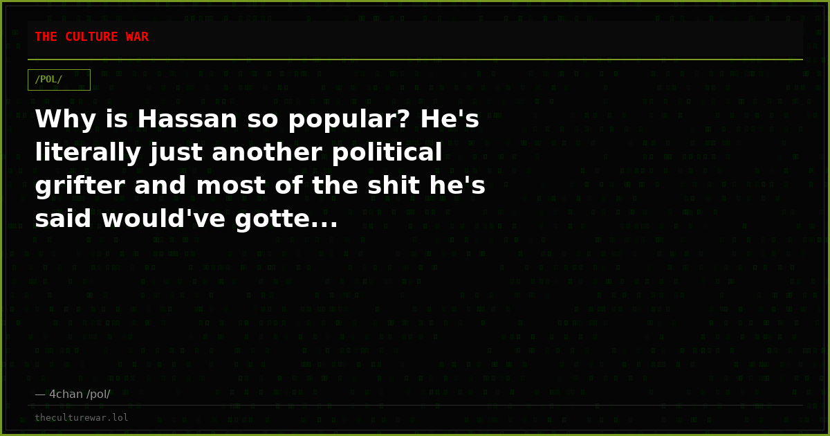 Why is Hassan so popular? He's literally just another political grifter and most of the shit he's said would've gotte...