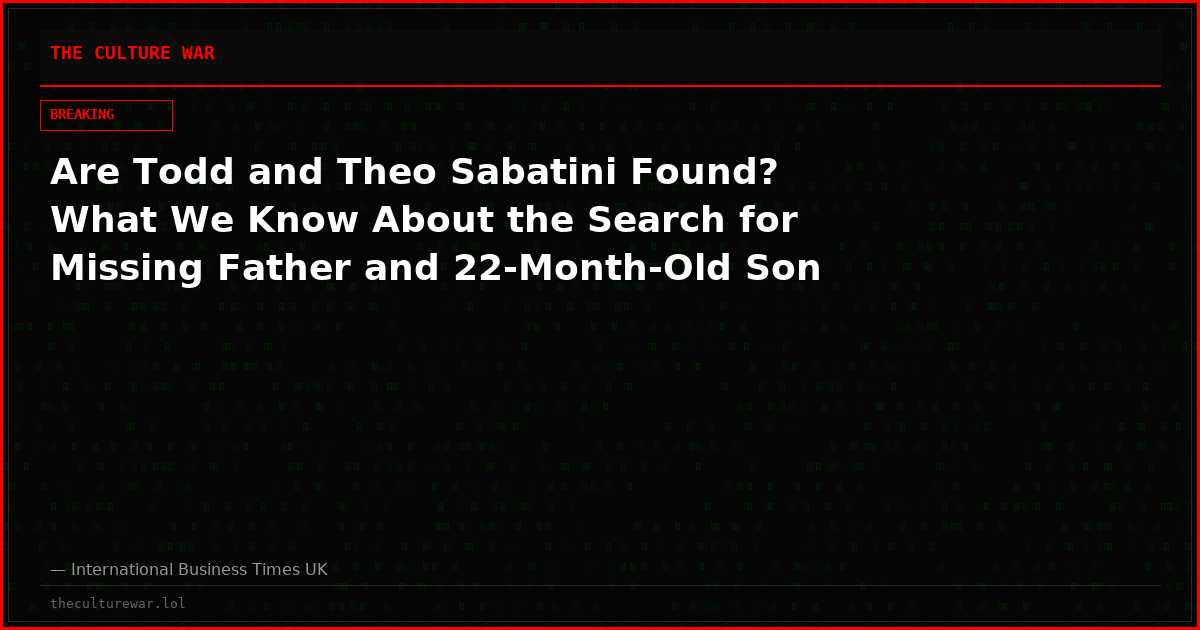 Are Todd and Theo Sabatini Found? What We Know About the Search for Missing Father and 22-Month-Old Son