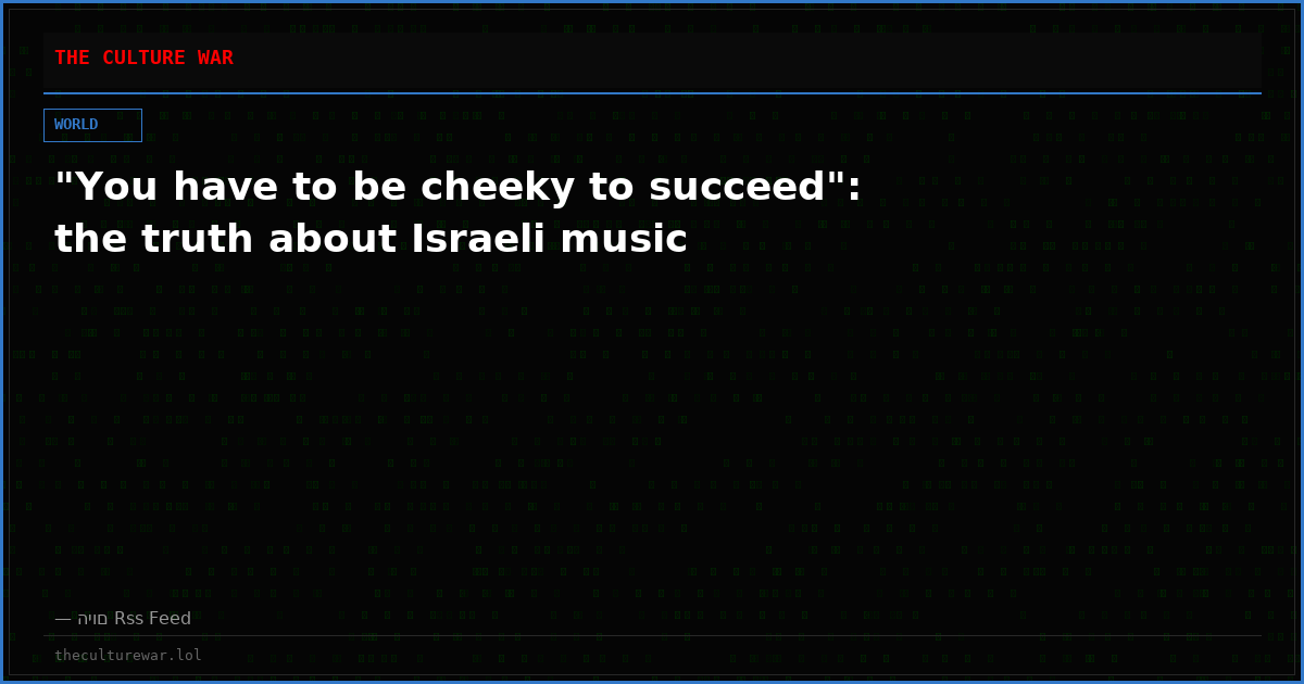"You have to be cheeky to succeed": the truth about Israeli music