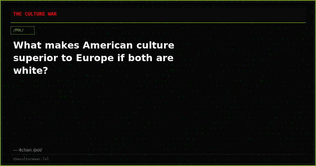 What makes American culture superior to Europe if both are white?