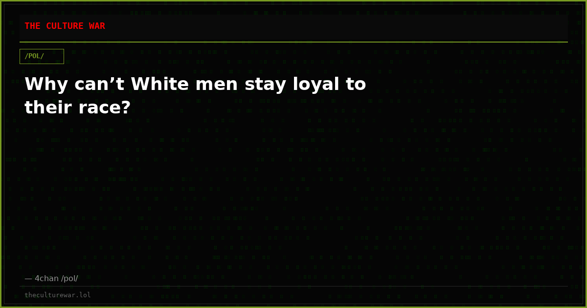 Why can’t White men stay loyal to their race?