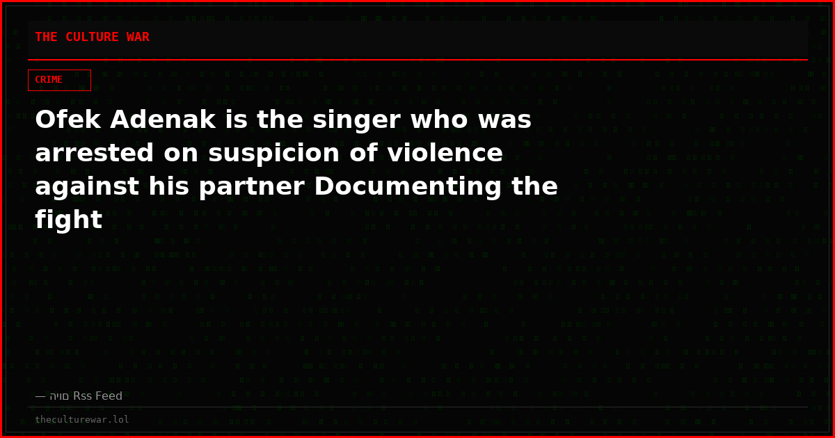Ofek Adenak is the singer who was arrested on suspicion of violence against his partner Documenting the fight