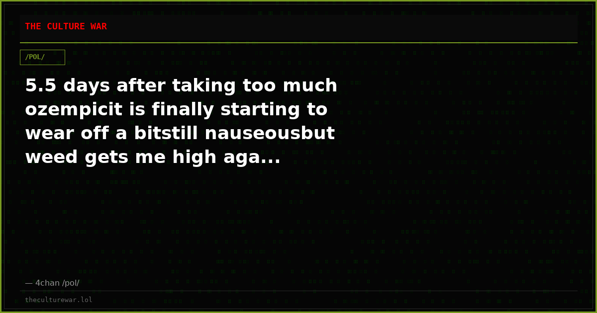 5.5 days after taking too much ozempicit is finally starting to wear off a bitstill nauseousbut weed gets me high aga...