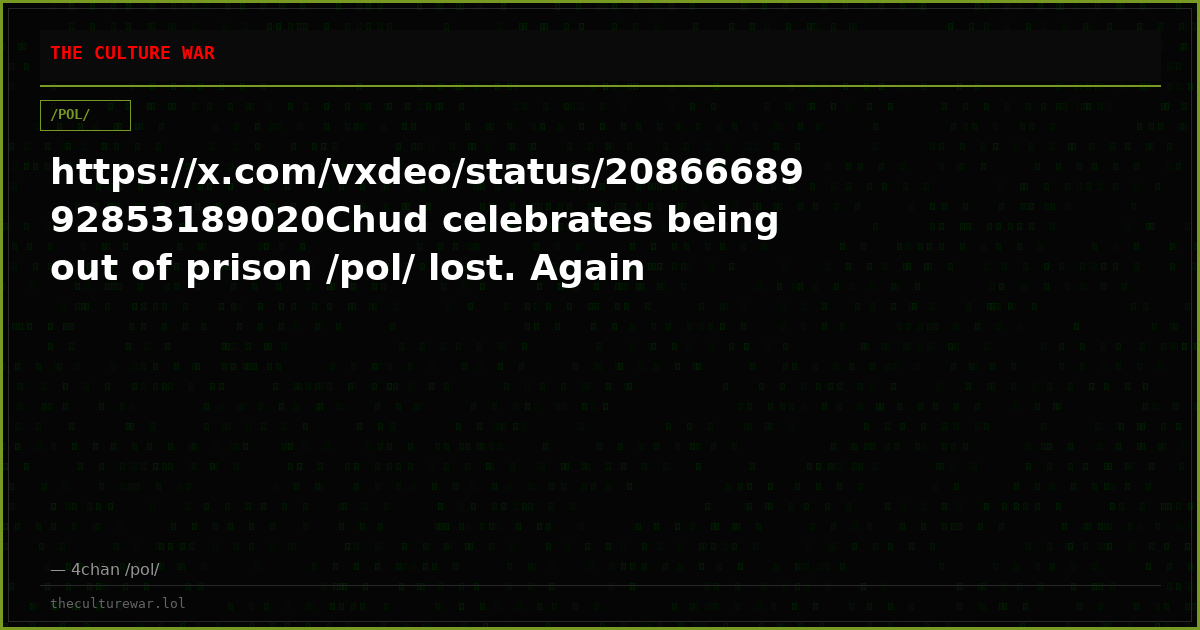 https://x.com/vxdeo/status/2086668992853189020Chud celebrates being out of prison /pol/ lost. Again