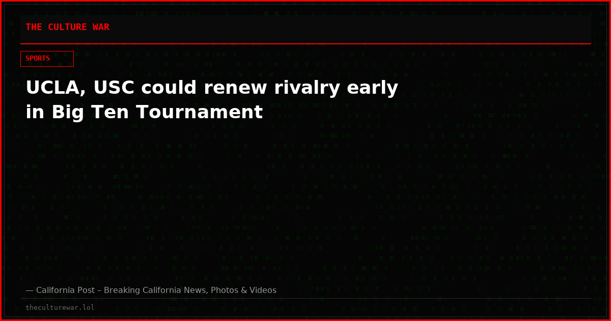 UCLA, USC could renew rivalry early in Big Ten Tournament