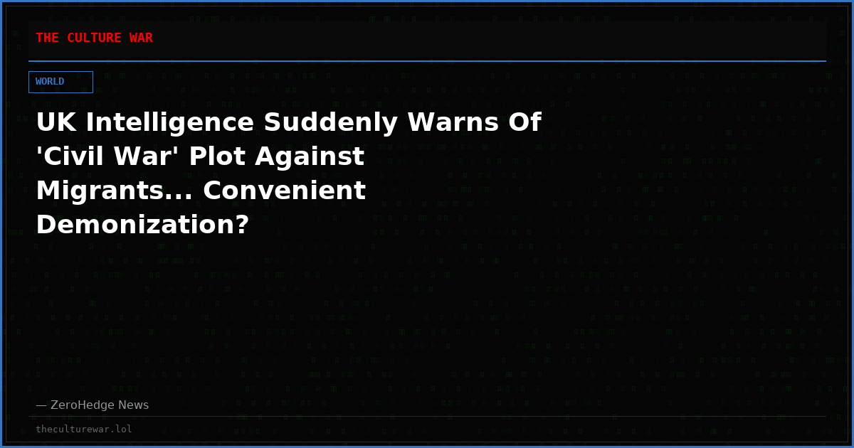 UK Intelligence Suddenly Warns Of 'Civil War' Plot Against Migrants... Convenient Demonization?