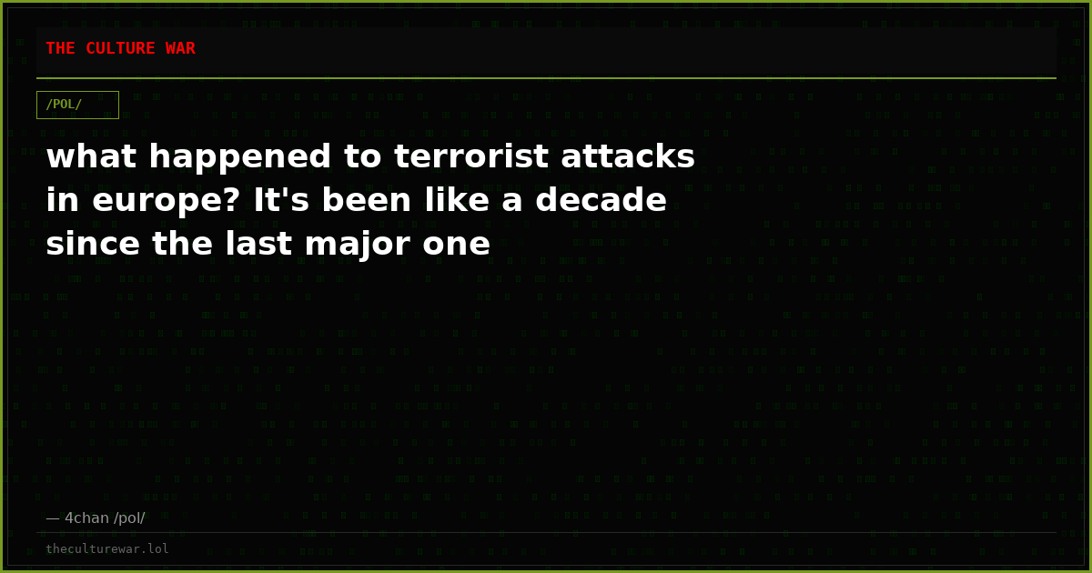 what happened to terrorist attacks in europe? It's been like a decade since the last major one