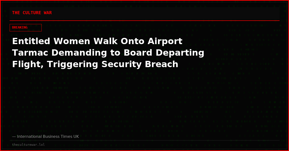 Entitled Women Walk Onto Airport Tarmac Demanding to Board Departing Flight, Triggering Security Breach