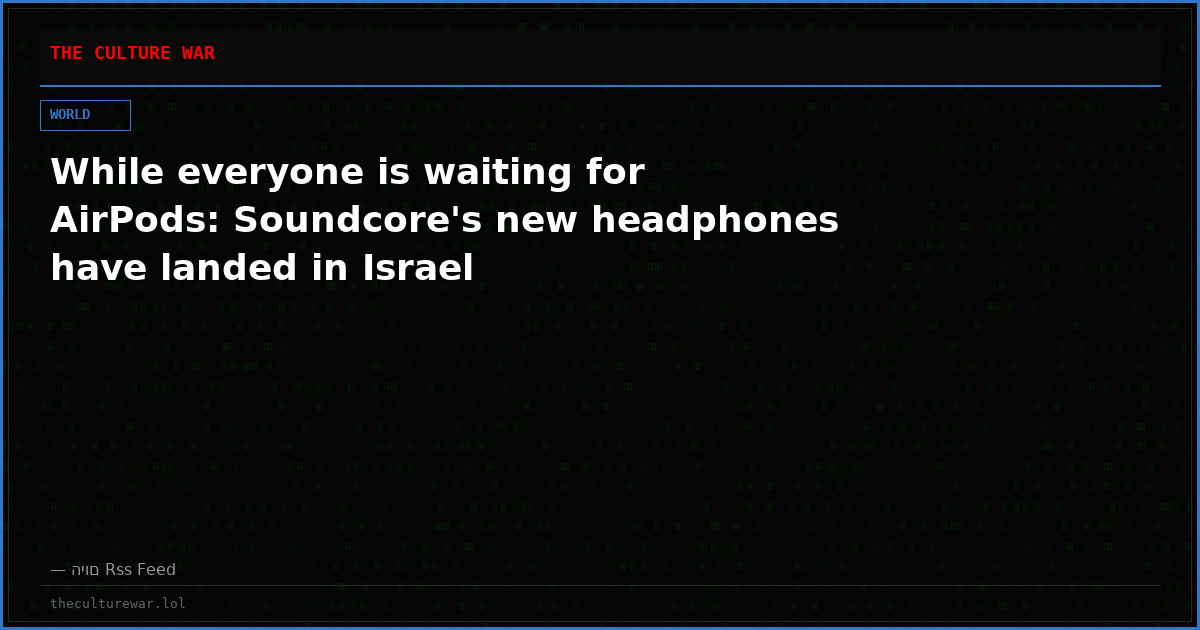 While everyone is waiting for AirPods: Soundcore's new headphones have landed in Israel