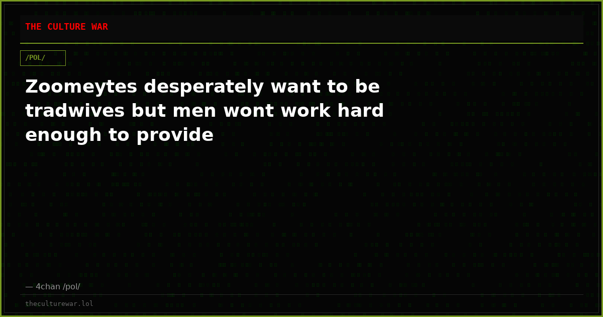 Zoomeytes desperately want to be tradwives but men wont work hard enough to provide