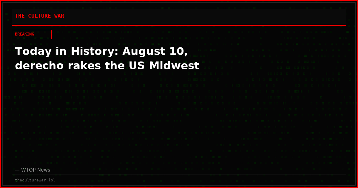 Today in History: August 10, derecho rakes the US Midwest
