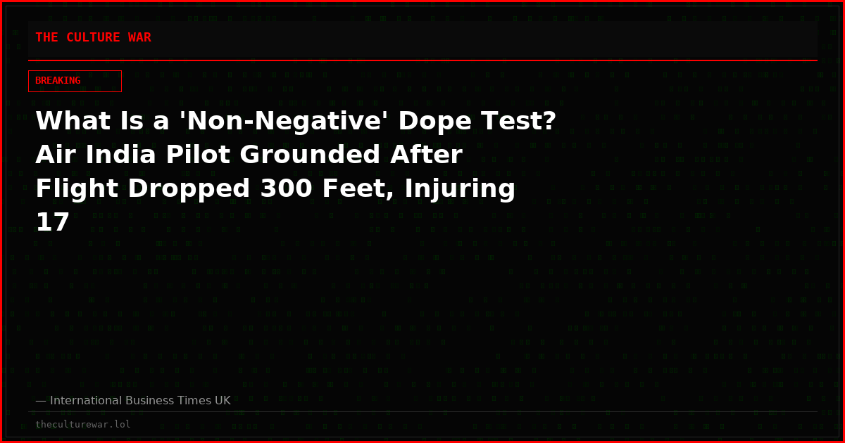 What Is a 'Non-Negative' Dope Test? Air India Pilot Grounded After Flight Dropped 300 Feet, Injuring 17