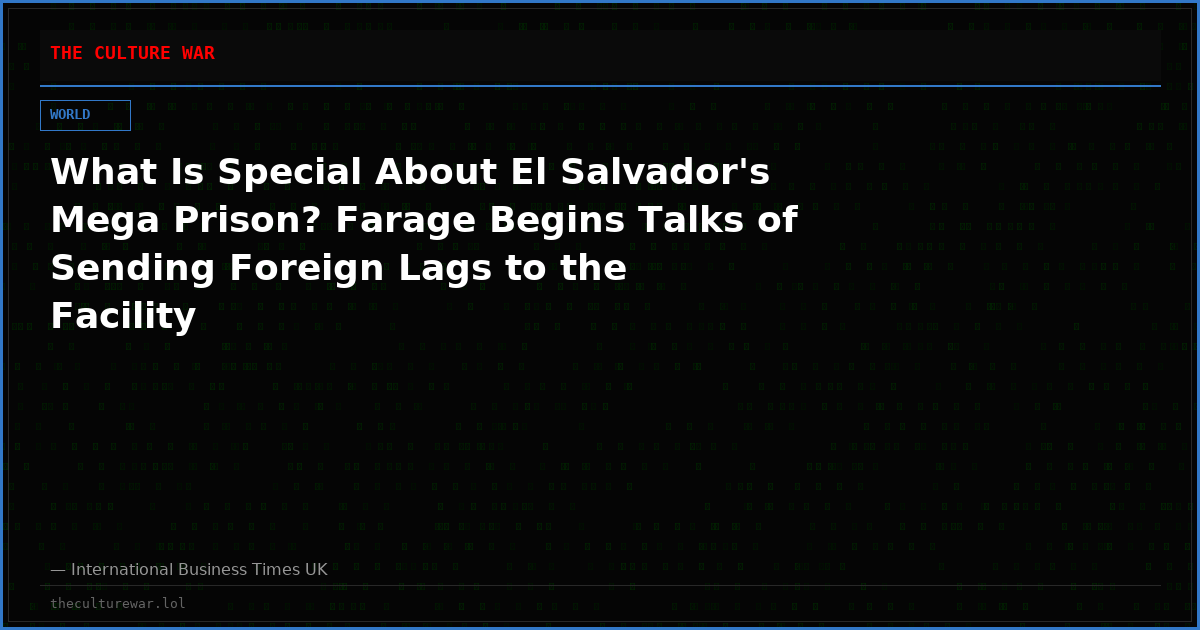 What Is Special About El Salvador's Mega Prison? Farage Begins Talks of Sending Foreign Lags to the Facility