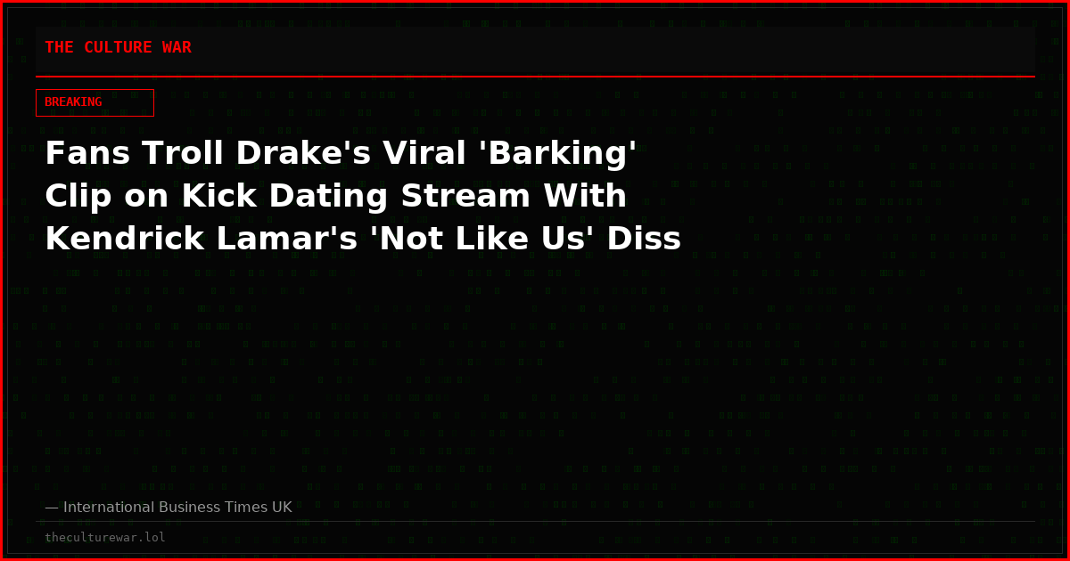 Fans Troll Drake's Viral 'Barking' Clip on Kick Dating Stream With Kendrick Lamar's 'Not Like Us' Diss