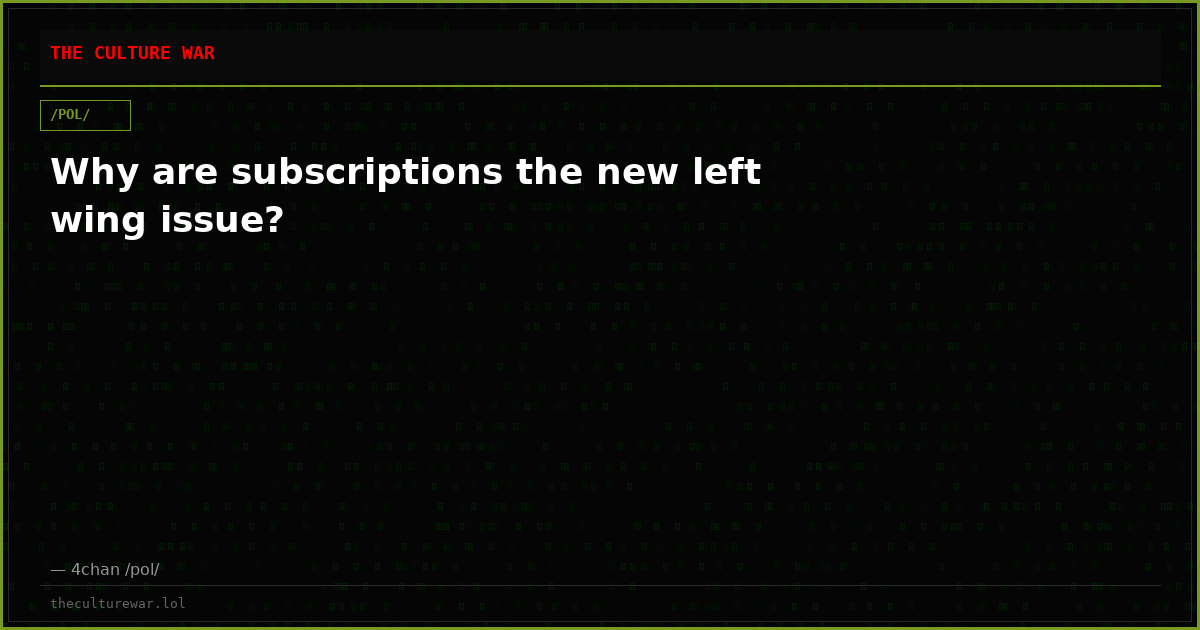 Why are subscriptions the new left wing issue?