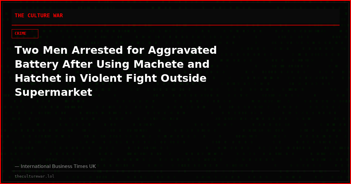 Two Men Arrested for Aggravated Battery After Using Machete and Hatchet in Violent Fight Outside Supermarket