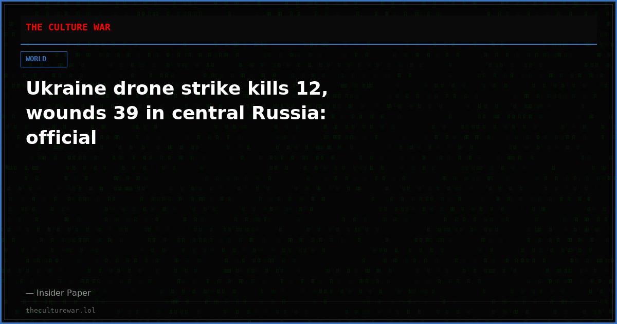 Ukraine drone strike kills 12, wounds 39 in central Russia: official