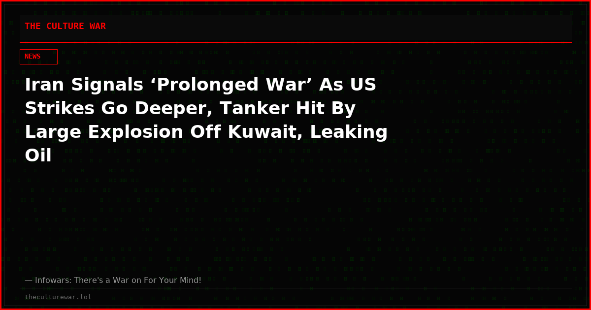 Iran Signals ‘Prolonged War’ As US Strikes Go Deeper, Tanker Hit By Large Explosion Off Kuwait, Leaking Oil