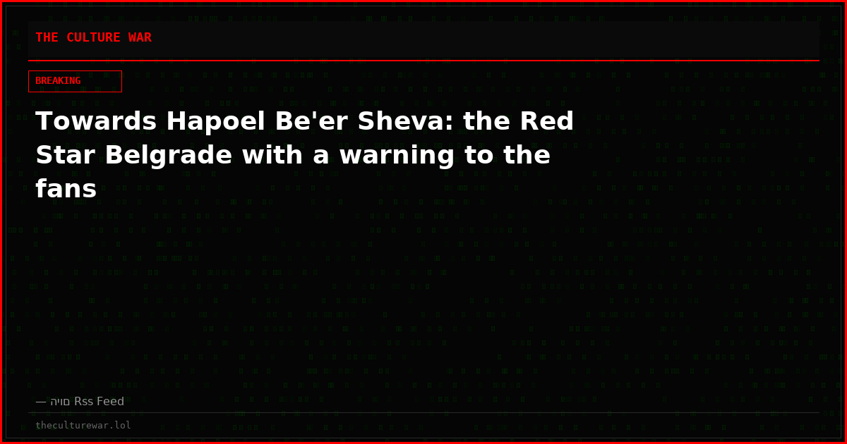 Towards Hapoel Be'er Sheva: the Red Star Belgrade with a warning to the fans