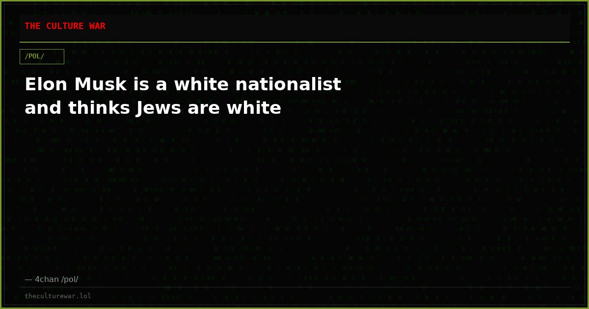 Elon Musk is a white nationalist and thinks Jews are white