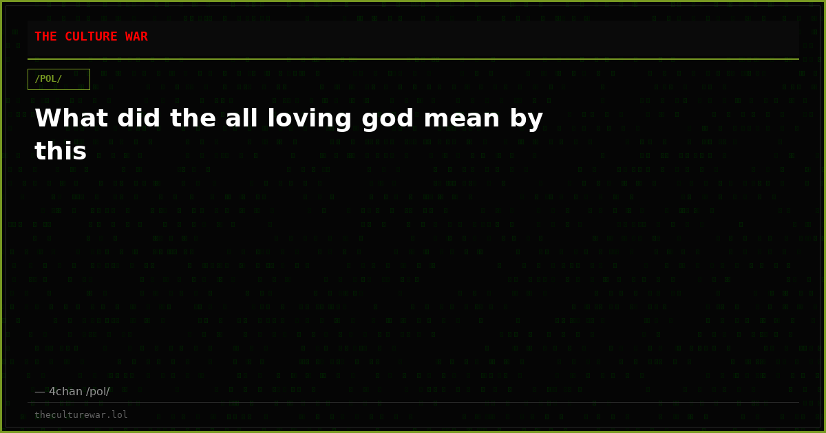 What did the all loving god mean by this