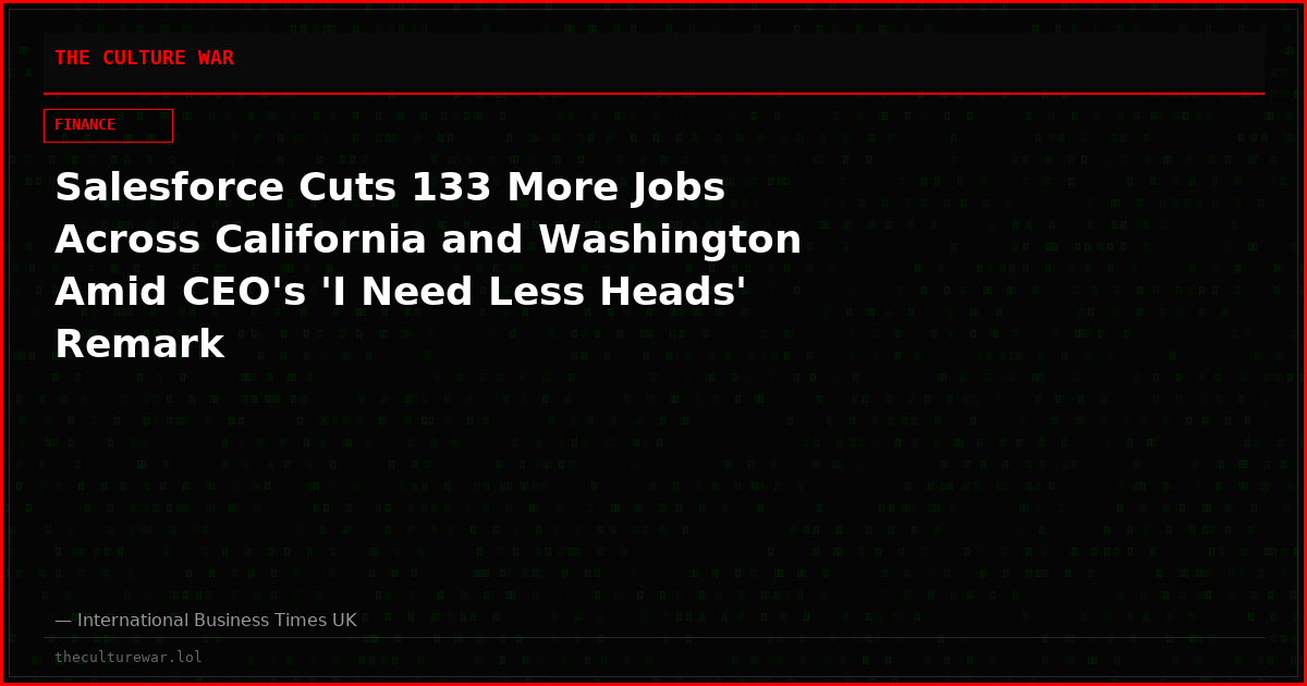 Salesforce Cuts 133 More Jobs Across California and Washington Amid CEO's 'I Need Less Heads' Remark