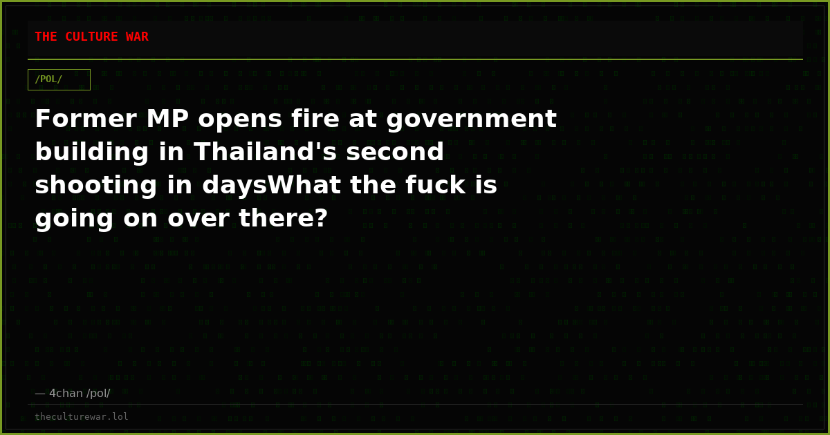 Former MP opens fire at government building in Thailand's second shooting in daysWhat the fuck is going on over there?