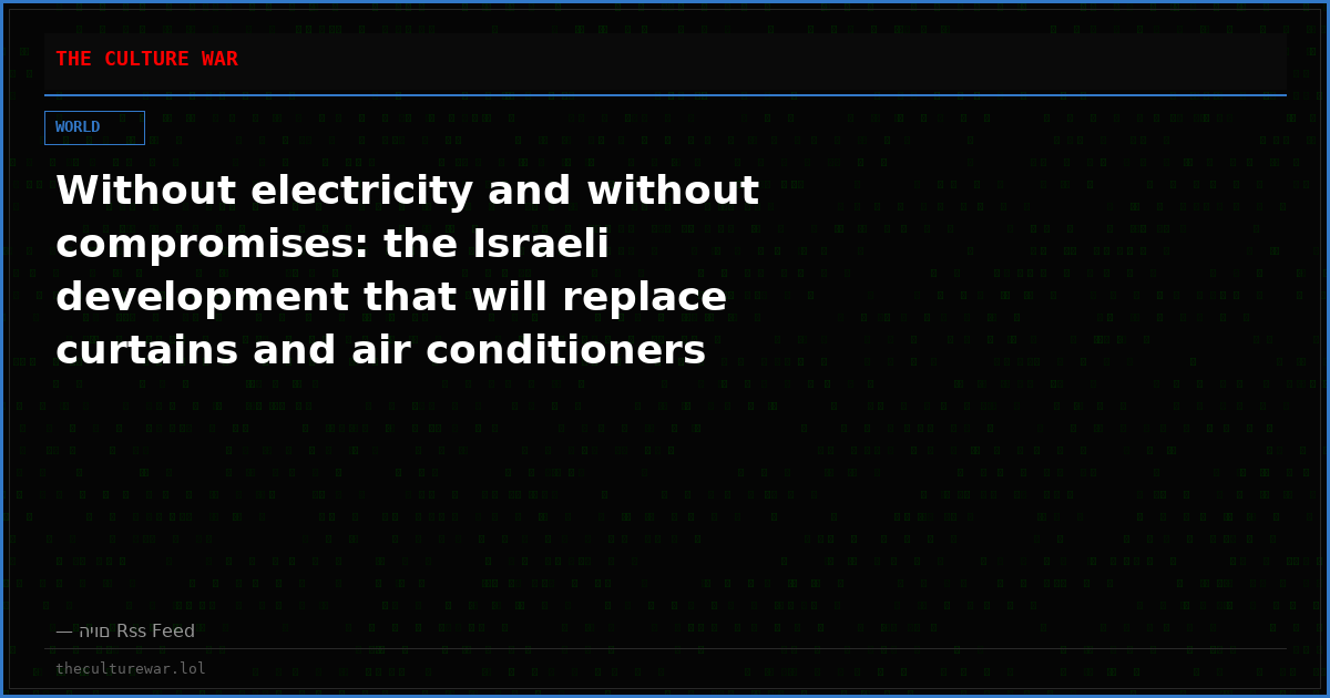Without electricity and without compromises: the Israeli development that will replace curtains and air conditioners