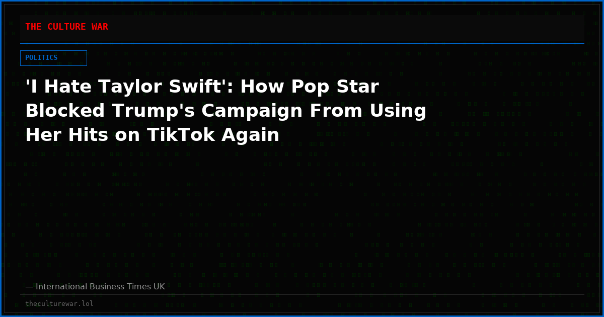 'I Hate Taylor Swift': How Pop Star Blocked Trump's Campaign From Using Her Hits on TikTok Again