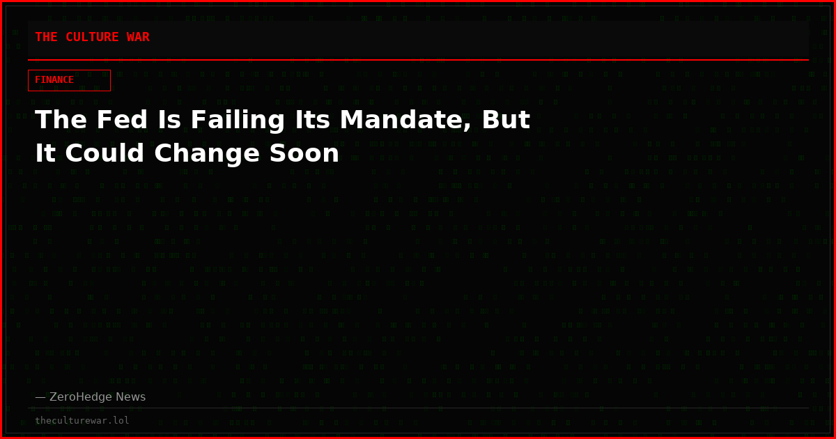 The Fed Is Failing Its Mandate, But It Could Change Soon
