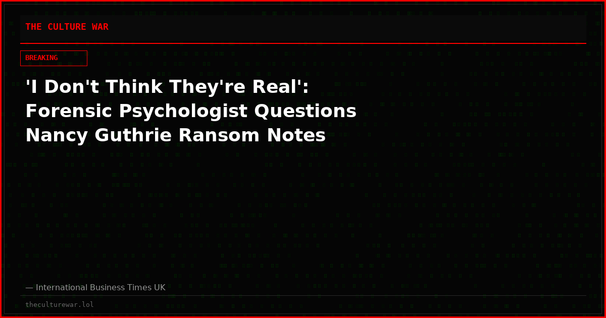 'I Don't Think They're Real': Forensic Psychologist Questions Nancy Guthrie Ransom Notes