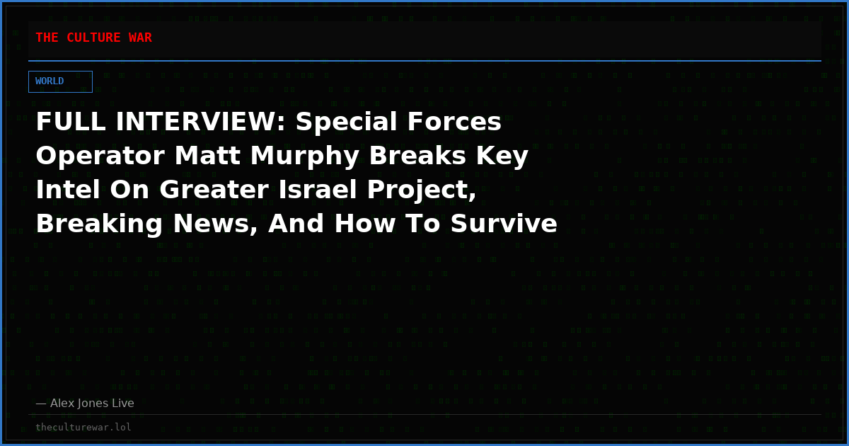 FULL INTERVIEW: Special Forces Operator Matt Murphy Breaks Key Intel On Greater Israel Project, Breaking News, And How To Survive The Coming Collapse – “It’s Going To Be A Walking Dead Dynamic!”