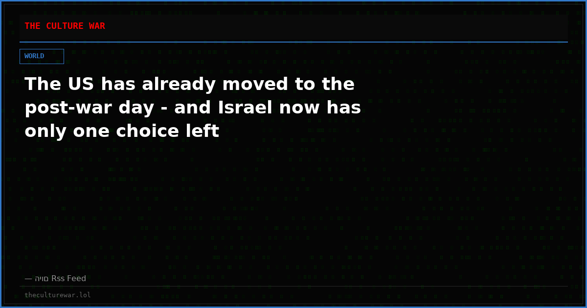 The US has already moved to the post-war day - and Israel now has only one choice left