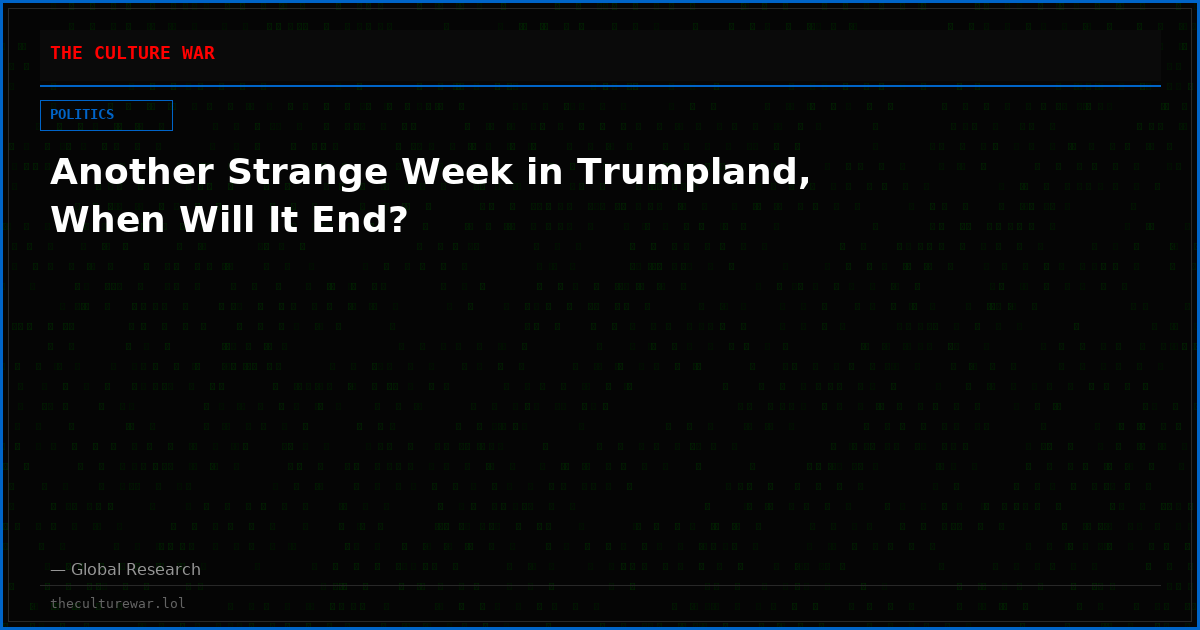 Another Strange Week in Trumpland, When Will It End?