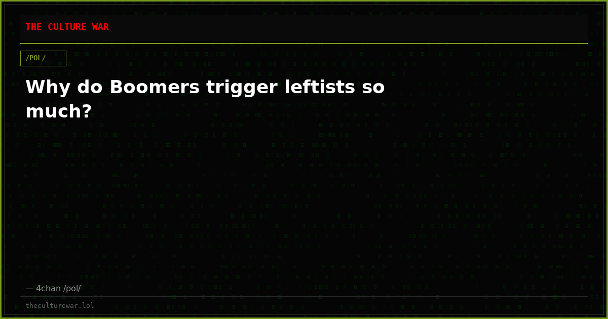 Why do Boomers trigger leftists so much?