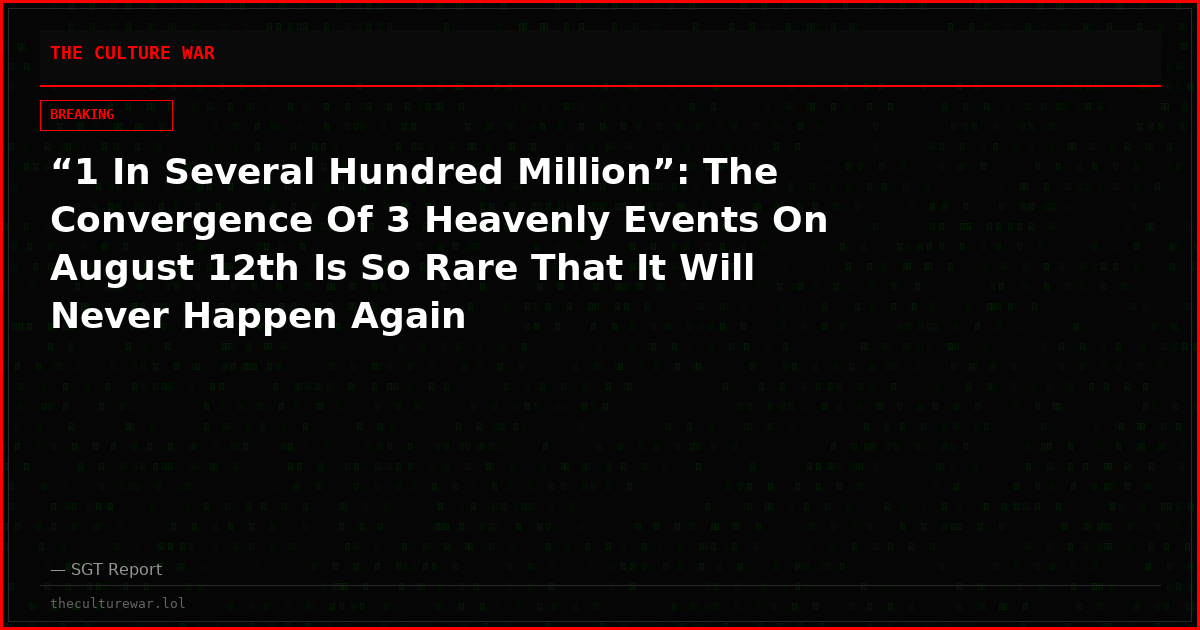 “1 In Several Hundred Million”: The Convergence Of 3 Heavenly Events On August 12th Is So Rare That It Will Never Happen Again
