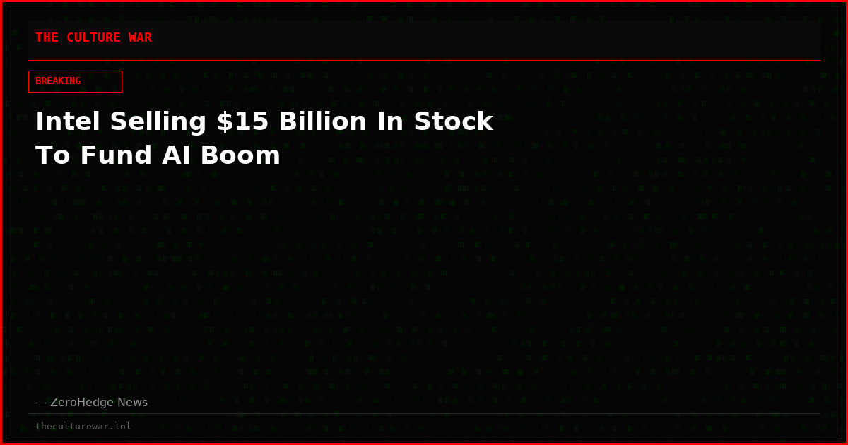 Intel Selling $15 Billion In Stock To Fund AI Boom