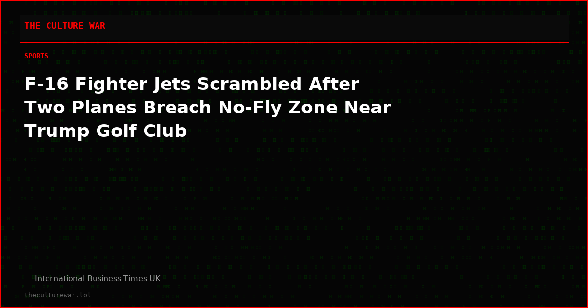 F-16 Fighter Jets Scrambled After Two Planes Breach No-Fly Zone Near Trump Golf Club