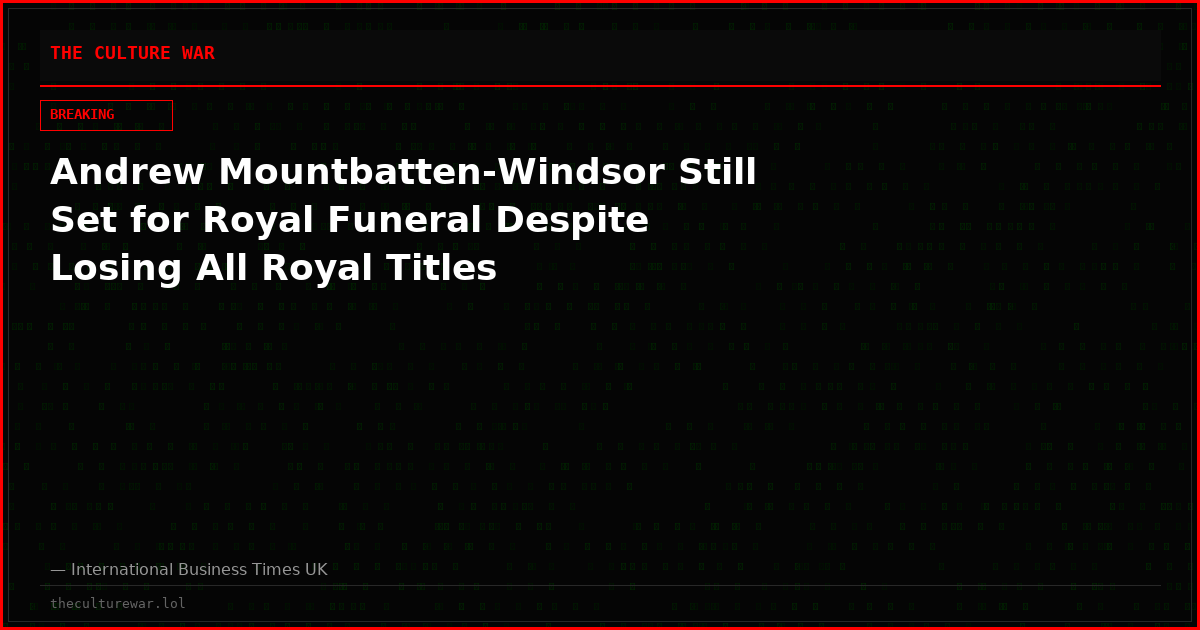Andrew Mountbatten-Windsor Still Set for Royal Funeral Despite Losing All Royal Titles